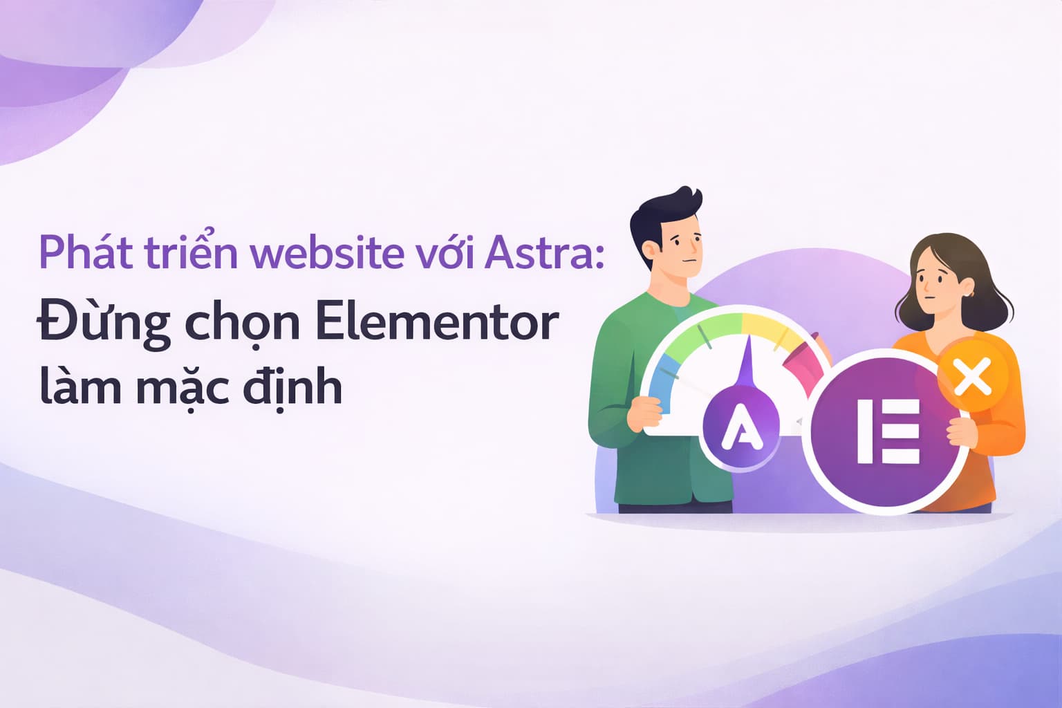 Phát triển website với Astra: Đừng chọn Elementor làm mặc định