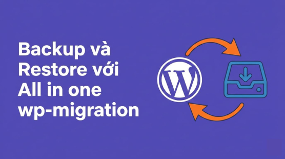 Backup và Restore WordPress bằng plugin All in one wp-migration